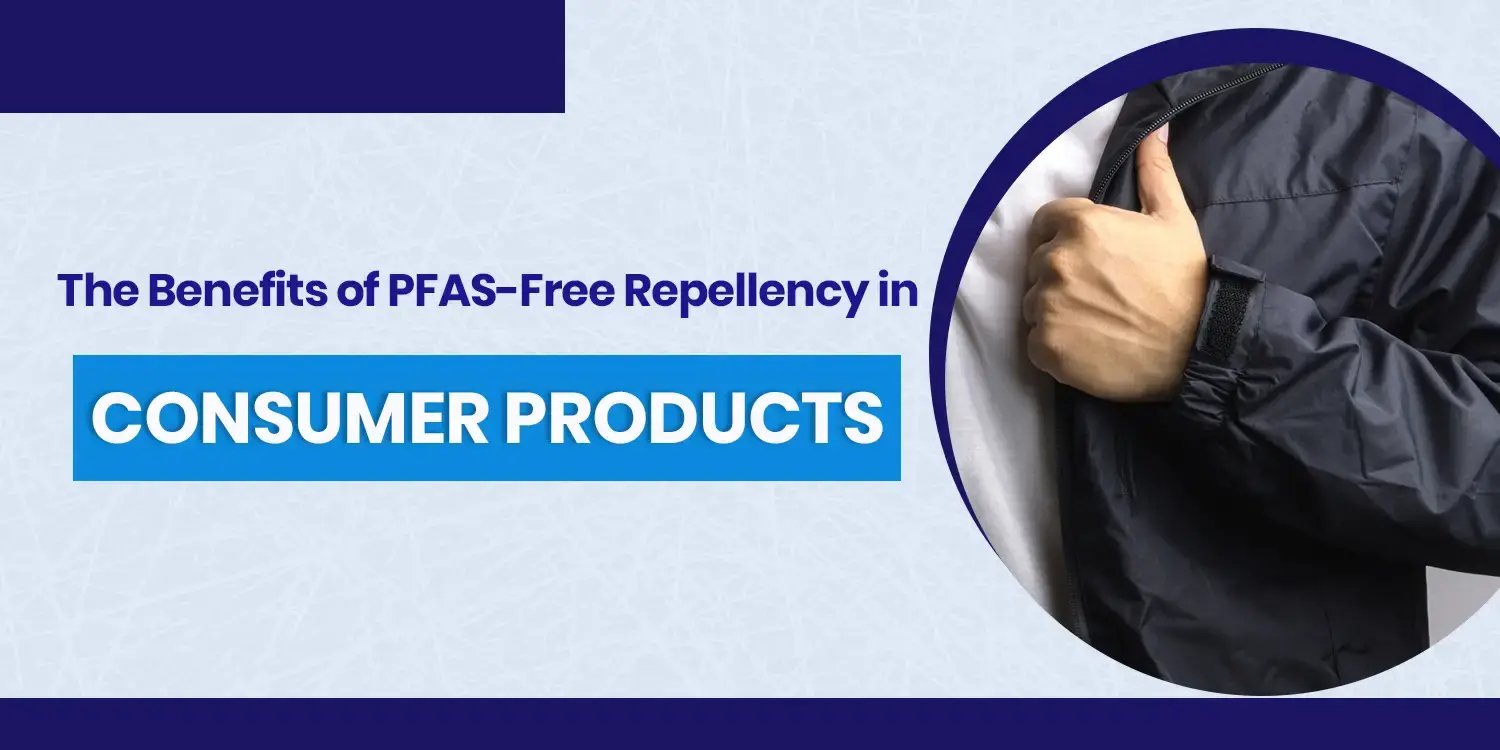 The Benefits of PFAS-Free Repellency in Consumer Products