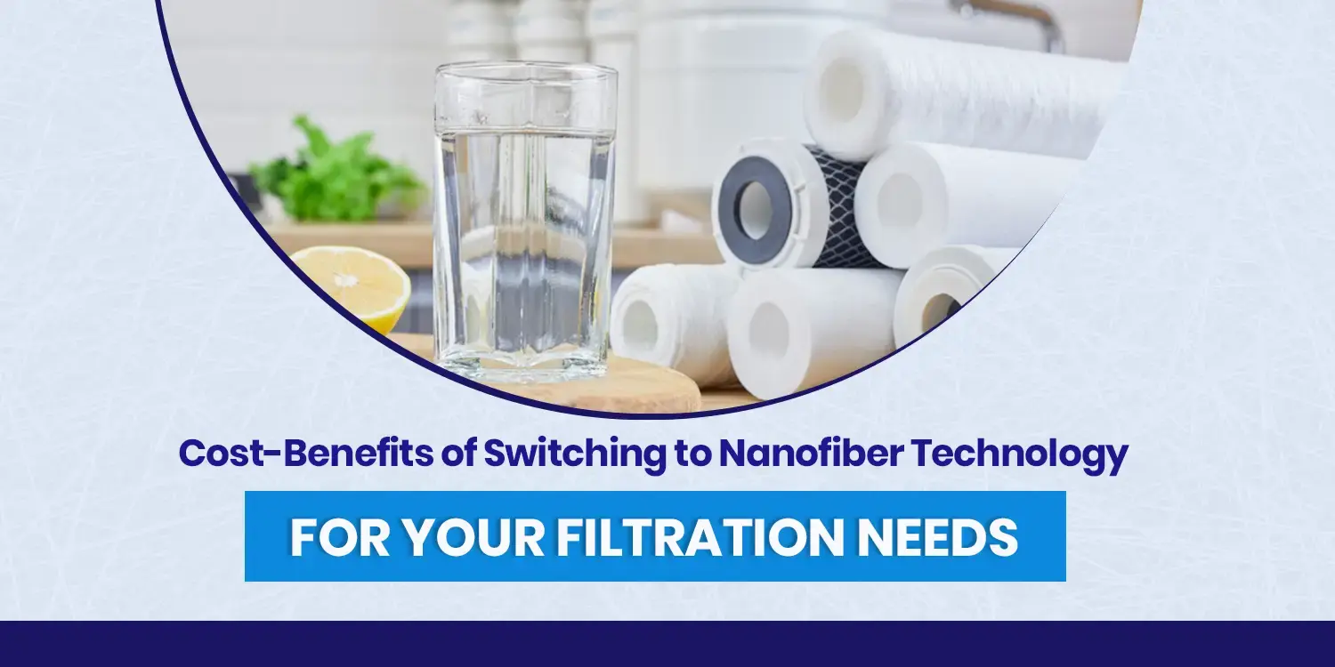 Benefits of Nanofiber Technology for Cost-Effective Filtration
